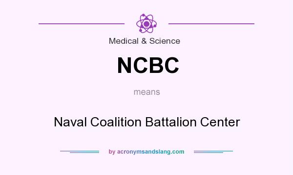 What does NCBC mean? It stands for Naval Coalition Battalion Center