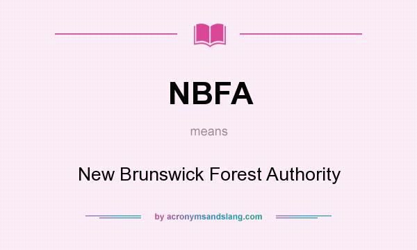 What does NBFA mean? It stands for New Brunswick Forest Authority