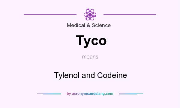 What does Tyco mean? It stands for Tylenol and Codeine