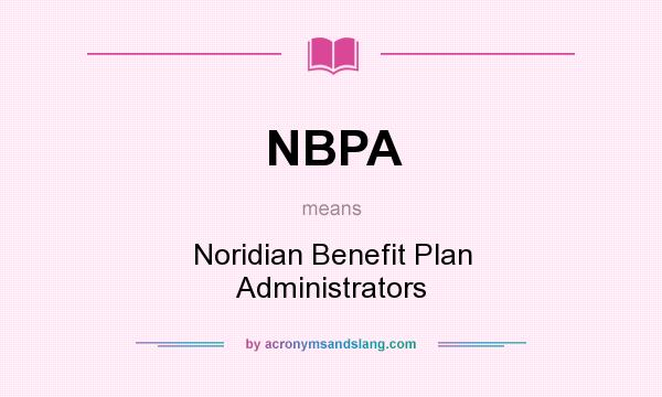 What does NBPA mean? It stands for Noridian Benefit Plan Administrators