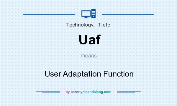 What does Uaf mean? It stands for User Adaptation Function