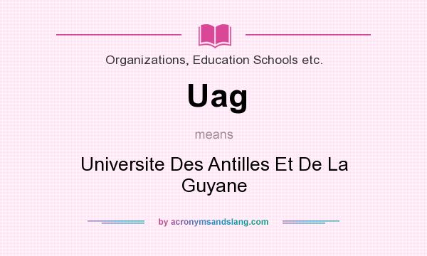 What does Uag mean? It stands for Universite Des Antilles Et De La Guyane