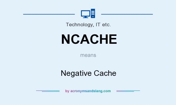 What does NCACHE mean? It stands for Negative Cache