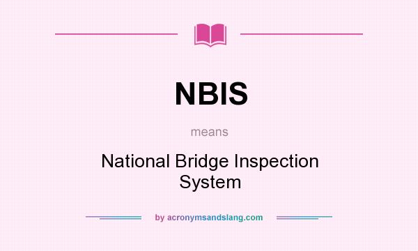 What does NBIS mean? It stands for National Bridge Inspection System