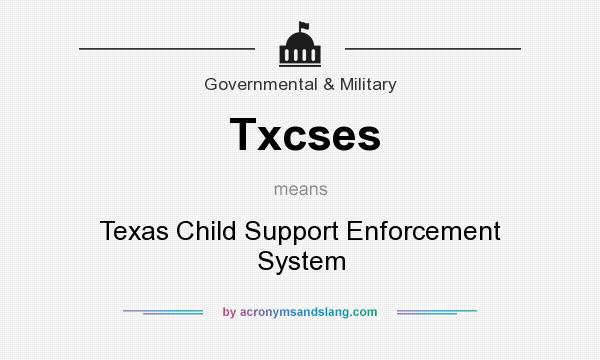 What does Txcses mean? It stands for Texas Child Support Enforcement System