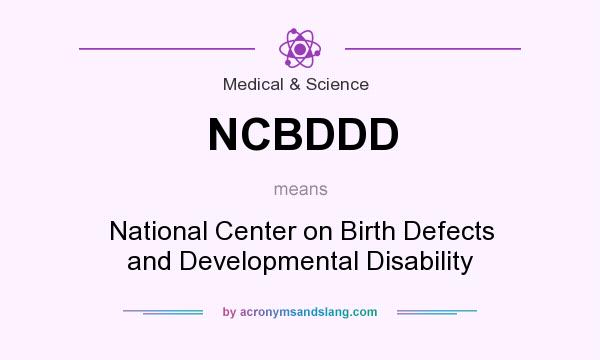 What does NCBDDD mean? It stands for National Center on Birth Defects and Developmental Disability