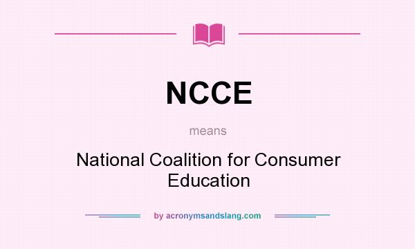 What does NCCE mean? It stands for National Coalition for Consumer Education