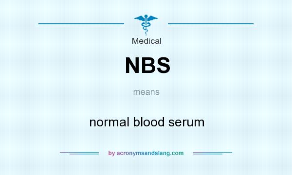 What does NBS mean? It stands for normal blood serum