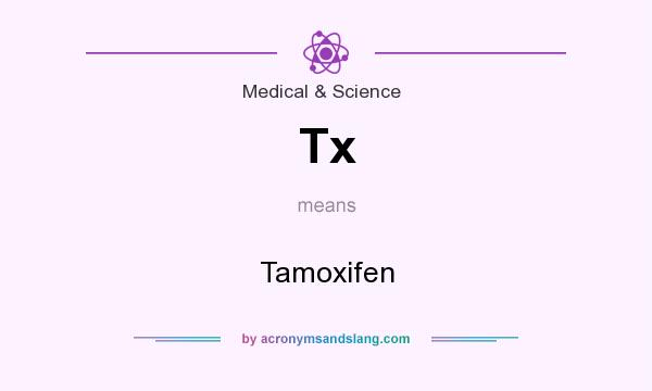 What does Tx mean? It stands for Tamoxifen