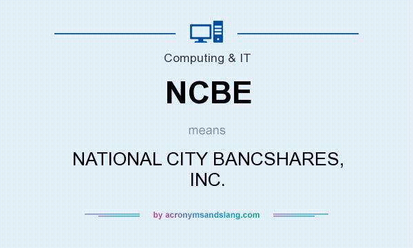 What does NCBE mean? It stands for NATIONAL CITY BANCSHARES, INC.