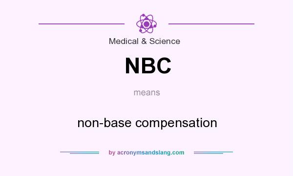 What does NBC mean? It stands for non-base compensation