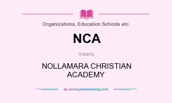 What does NCA mean? It stands for NOLLAMARA CHRISTIAN ACADEMY