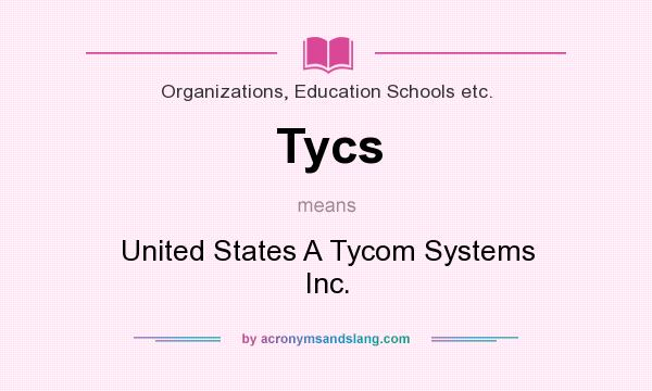 What does Tycs mean? It stands for United States A Tycom Systems Inc.