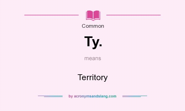 What does Ty. mean? It stands for Territory
