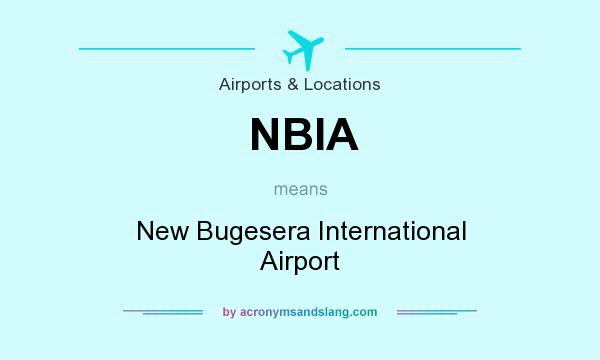 What does NBIA mean? It stands for New Bugesera International Airport