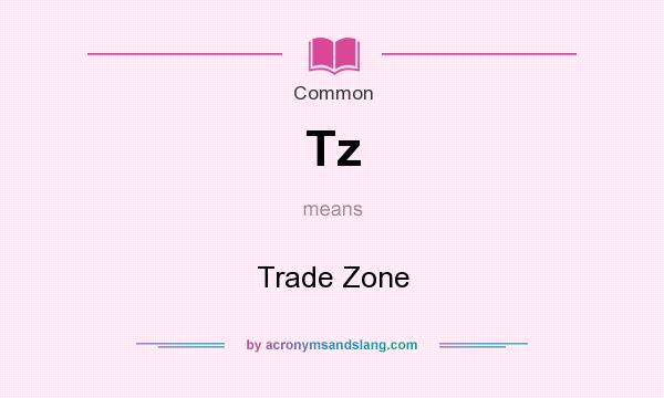 What does Tz mean? It stands for Trade Zone