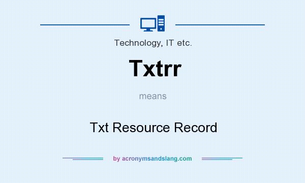 What does Txtrr mean? It stands for Txt Resource Record