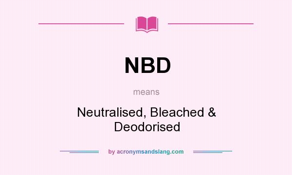 What does NBD mean? It stands for Neutralised, Bleached & Deodorised