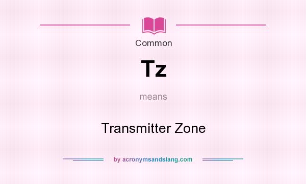 What does Tz mean? It stands for Transmitter Zone