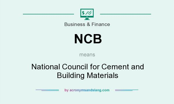 What does NCB mean? It stands for National Council for Cement and Building Materials
