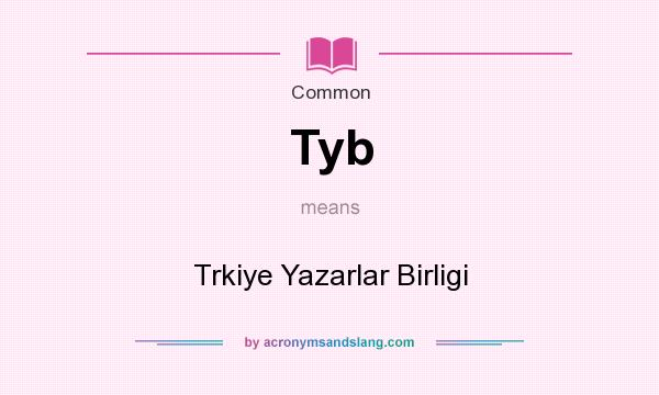 What does Tyb mean? It stands for Trkiye Yazarlar Birligi