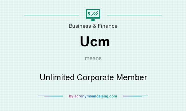 What does Ucm mean? It stands for Unlimited Corporate Member