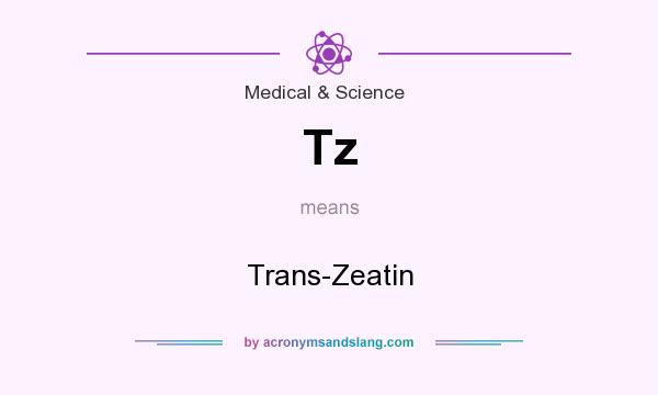 What does Tz mean? It stands for Trans-Zeatin