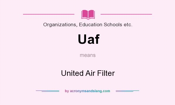 What does Uaf mean? It stands for United Air Filter