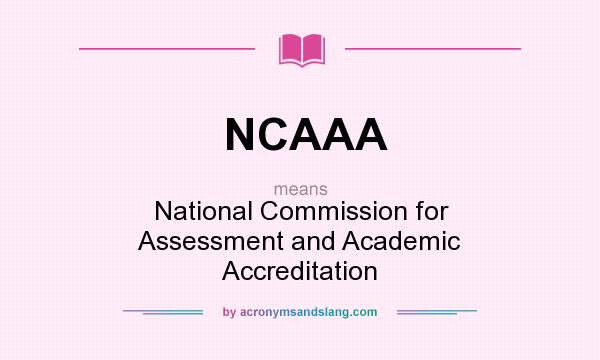 What does NCAAA mean? It stands for National Commission for Assessment and Academic Accreditation