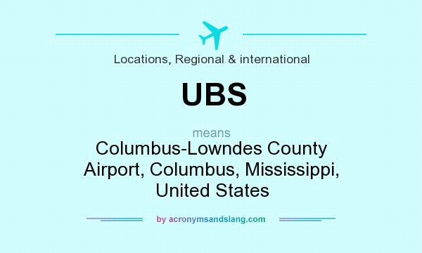 What does UBS mean? It stands for Columbus-Lowndes County Airport, Columbus, Mississippi, United States