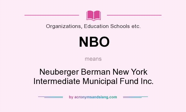 What does NBO mean? It stands for Neuberger Berman New York Intermediate Municipal Fund Inc.