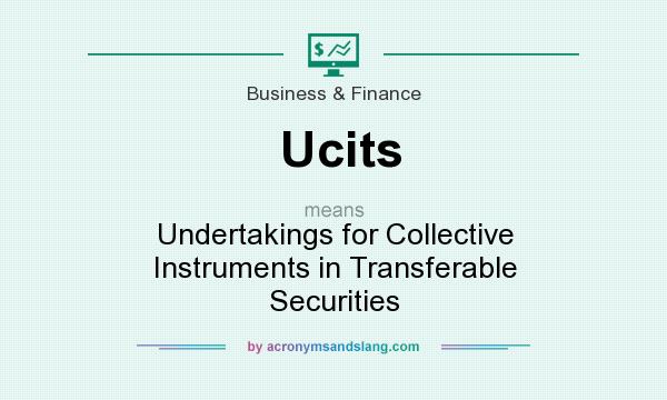 What does Ucits mean? It stands for Undertakings for Collective Instruments in Transferable Securities