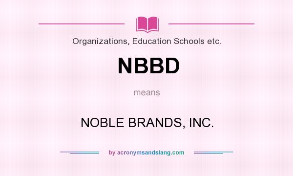 What does NBBD mean? It stands for NOBLE BRANDS, INC.
