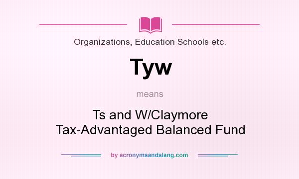 What does Tyw mean? It stands for Ts and W/Claymore Tax-Advantaged Balanced Fund