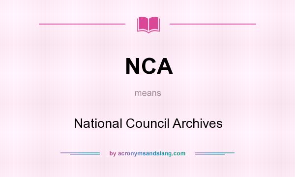 What does NCA mean? It stands for National Council Archives