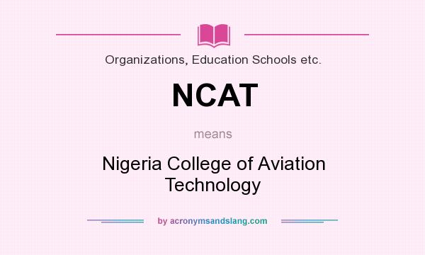 What does NCAT mean? It stands for Nigeria College of Aviation Technology