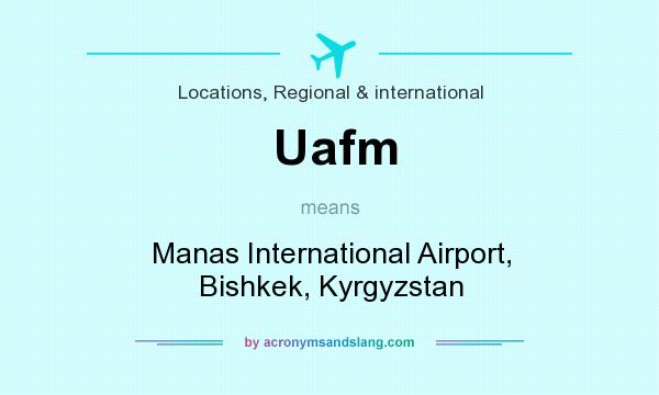 What does Uafm mean? It stands for Manas International Airport, Bishkek, Kyrgyzstan
