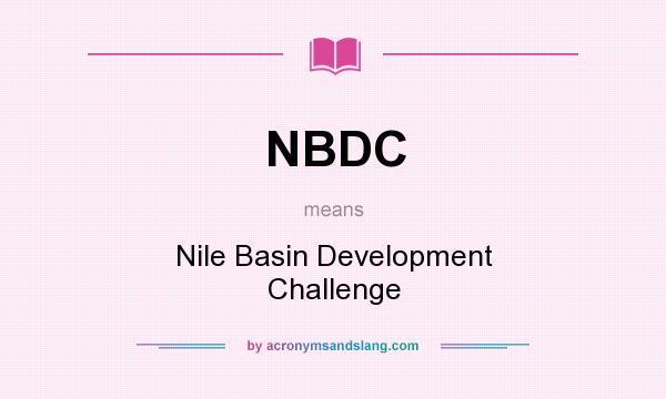 What does NBDC mean? It stands for Nile Basin Development Challenge