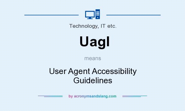 What does Uagl mean? It stands for User Agent Accessibility Guidelines