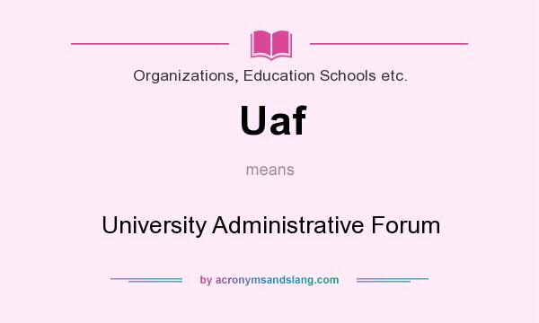 What does Uaf mean? It stands for University Administrative Forum