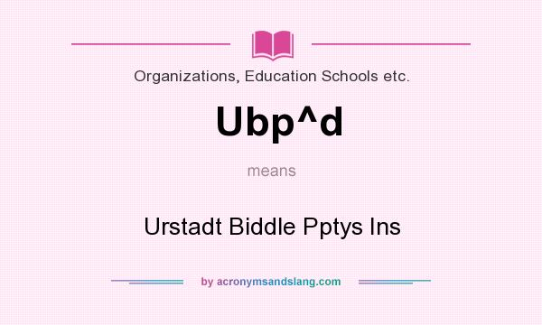 What does Ubp^d mean? It stands for Urstadt Biddle Pptys Ins