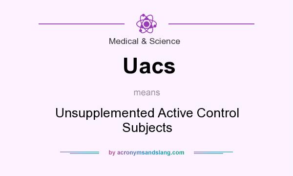 What does Uacs mean? It stands for Unsupplemented Active Control Subjects