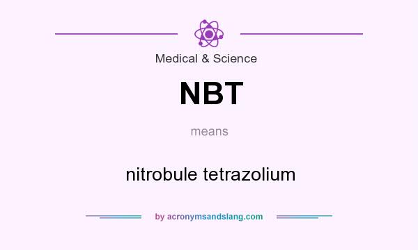 What does NBT mean? It stands for nitrobule tetrazolium