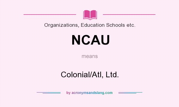 What does NCAU mean? It stands for Colonial/Atl, Ltd.