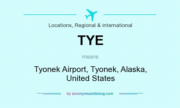 What does TYE mean? It stands for Tyonek Airport, Tyonek, Alaska, United States