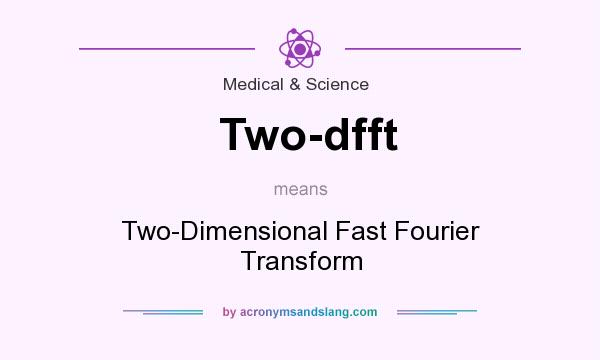 What does Two-dfft mean? It stands for Two-Dimensional Fast Fourier Transform