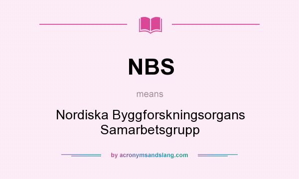 What does NBS mean? It stands for Nordiska Byggforskningsorgans Samarbetsgrupp