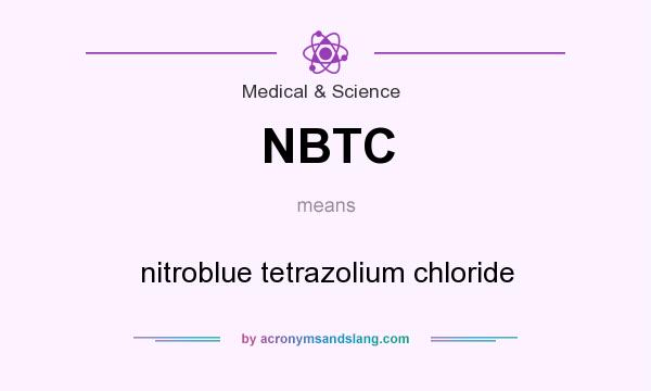 What does NBTC mean? It stands for nitroblue tetrazolium chloride