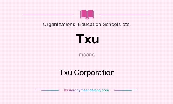 What does Txu mean? It stands for Txu Corporation