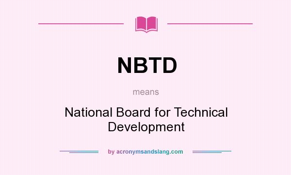 What does NBTD mean? It stands for National Board for Technical Development